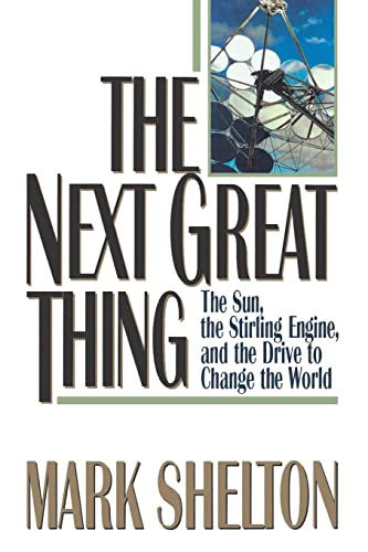 Stock image for The Next Great Thing: The Sun, the Stirling Engine and the Drive to Change the World for sale by SecondSale