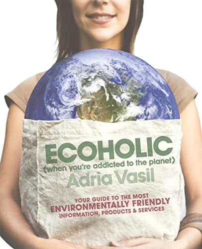 Imagen de archivo de Ecoholic : Your Guide to the Most Environmentally Friendly Information, Products, and Services a la venta por Better World Books