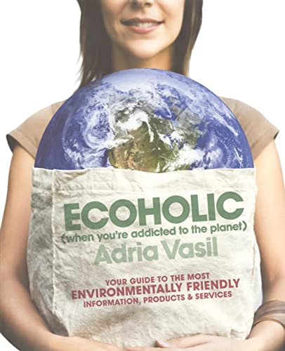 Stock image for Ecoholic : Your Guide to the Most Environmentally Friendly Information, Products, and Services for sale by Better World Books