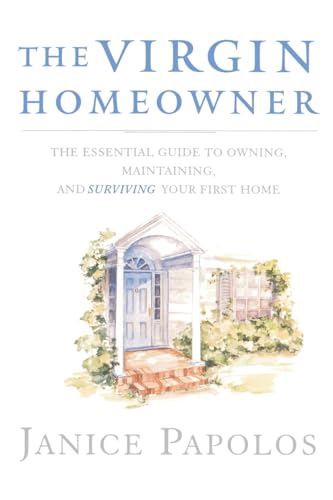 Imagen de archivo de The Virgin Homeowner: The Essential Guide to Owning, Maintaining, and Surviving Your First Home a la venta por ThriftBooks-Dallas