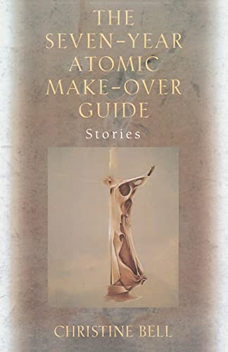 Stock image for The Seven-Year Atomic Make-Over Guide: Stories for sale by Discover Books