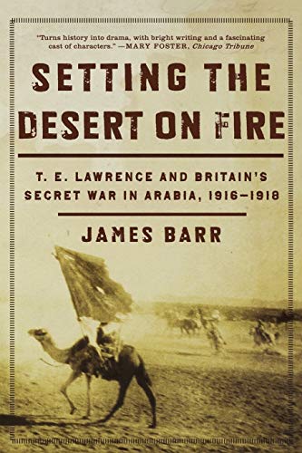 Stock image for Setting the Desert on Fire : T. E. Lawrence and Britain's Secret War in Arabia, 1916-1918 for sale by Better World Books: West