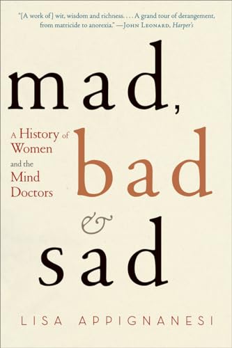 Imagen de archivo de Mad, Bad, and Sad: A History of Women and the Mind Doctors a la venta por -OnTimeBooks-