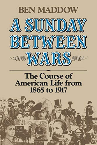 Stock image for A Sunday Between Wars: The Course of American Life from 1865 to 1917 for sale by ThriftBooks-Atlanta