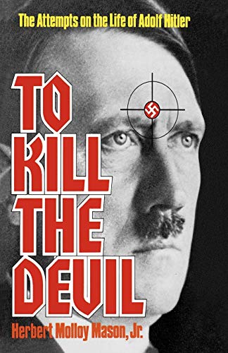 Imagen de archivo de To Kill the Devil: The Attempts on the Life of Adolph Hitler a la venta por HPB-Movies