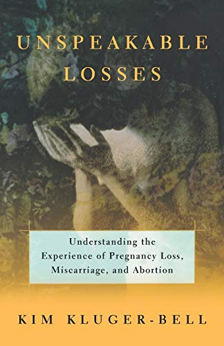Beispielbild fr Unspeakable Losses: Understanding the Experience of Pregnancy Loss, Miscarriage, and Abortion zum Verkauf von HPB-Movies