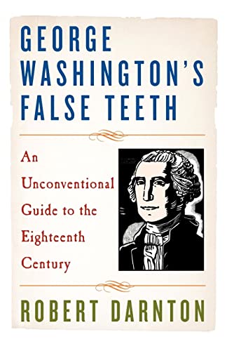 9780393337471: George Washington's False Teeth: An Unconventional Guide to the Eighteenth Century