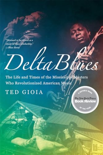 9780393337501: Delta Blues: The Life and Times of the Mississippi Masters Who Revolutionized American Music