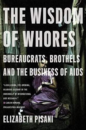 Imagen de archivo de The Wisdom of Whores: Bureaucrats, Brothels and the Business of AIDS a la venta por ThriftBooks-Dallas