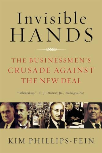 Imagen de archivo de Invisible Hands: The Businessmen's Crusade Against the New Deal a la venta por -OnTimeBooks-