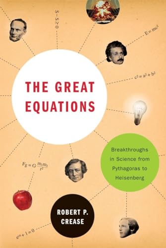 The Great Equations: Breakthroughs in Science from Pythagoras to Heisenberg (9780393337938) by Crease, Robert P.