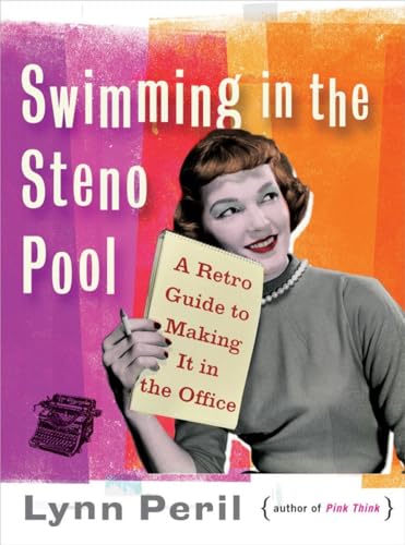 Swimming in the Steno Pool: A Retro Guide to Making It in the Office