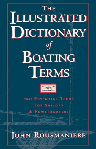 Stock image for The Illustrated Dictionary of Boating Terms: 2000 Essential Terms for Sailors and Powerboaters for sale by HPB-Red
