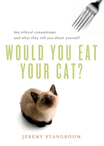 Beispielbild fr Would You Eat Your Cat?: Key Ethical Conundrums and What They Tell You About Yourself zum Verkauf von SecondSale