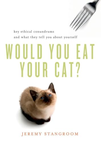 Imagen de archivo de Would You Eat Your Cat?: Key Ethical Conundrums and What They Tell You About Yourself a la venta por SecondSale