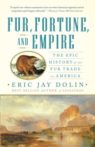 Stock image for Fur, Fortune, and Empire: The Epic History of the Fur Trade in America for sale by BooksRun