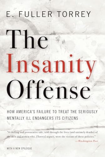 Beispielbild fr The Insanity Offense: How Americas Failure to Treat the Seriously Mentally Ill Endangers Its Citizens zum Verkauf von Goodwill