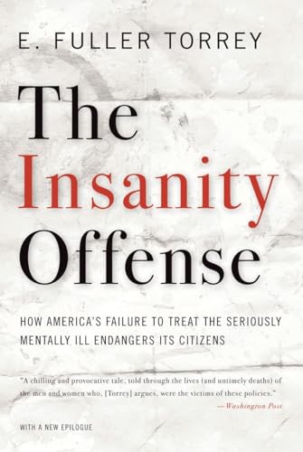 Imagen de archivo de The Insanity Offense: How America's Failure to Treat the Seriously Mentally Ill Endangers Its Citizens a la venta por BooksRun