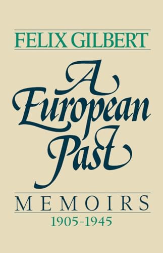 A European Past: Memoirs, 1905-1945 (9780393341911) by Gilbert, Felix