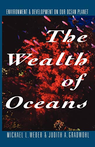 The Wealth of Oceans: Environment and Development on Our Ocean Planet - Michael L Weber