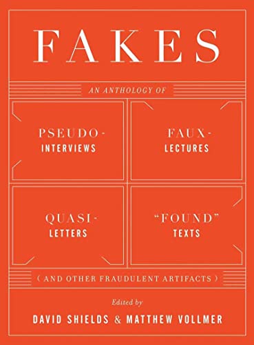 Beispielbild fr Fakes: An Anthology of Pseudo-Interviews, Faux-Lectures, Quasi-Letters, 'Found' Texts, and Other Fraudulent Artifacts zum Verkauf von Powell's Bookstores Chicago, ABAA