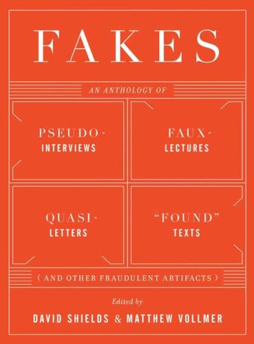 Stock image for Fakes: An Anthology of Pseudo-Interviews, Faux-Lectures, Quasi-Letters, "Found" Texts, and Other Fraudulent Artifacts for sale by Ergodebooks