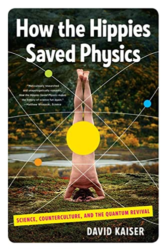 9780393342314: How the Hippies Saved Physics: Science, Counterculture, and the Quantum Revival