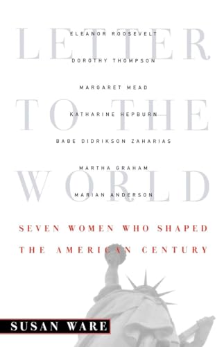 Letter to the World: Seven Women Who Shaped the American Century (9780393343212) by Ware, Susan