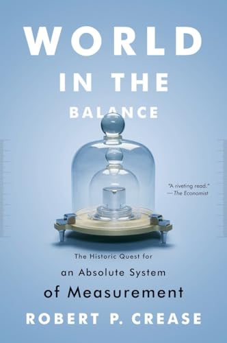 World in the Balance: The Historic Quest for an Absolute System of Measurement (9780393343540) by Crease, Robert P.