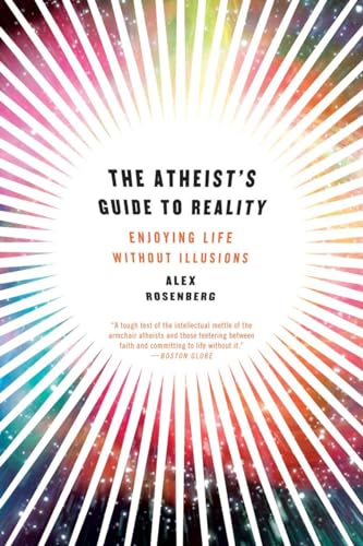9780393344110: The Atheist's Guide to Reality: Enjoying Life without Illusions