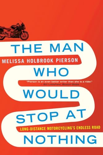 Imagen de archivo de The Man Who Would Stop at Nothing: Long-Distance Motorcycling's Endless Road a la venta por HPB-Emerald