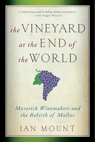 Imagen de archivo de The Vineyard at the End of the World: Maverick Winemakers and the Rebirth of Malbec a la venta por BooksRun