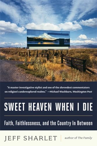 Stock image for Sweet Heaven When I Die: Faith, Faithlessness, and the Country In Between for sale by SecondSale