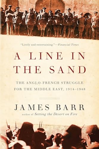 A Line in the Sand: The Anglo-French Struggle for the Middle East, 1914â€“1948 (9780393344257) by Barr, James