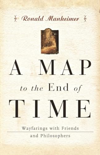 9780393344868: A Map to the End of Time: Wayfarings with Friends and Philosophers