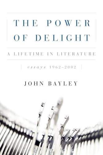 The Power of Delight: A Lifetine in Literature, Essays 1962-2002 (9780393344929) by Bayley, John