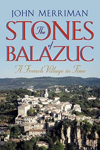 Imagen de archivo de The Stones of Balazuc: A French Village Through Time a la venta por Book Deals