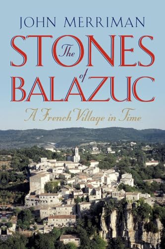 Stock image for The Stones of Balazuc: A French Village Through Time for sale by Book Deals