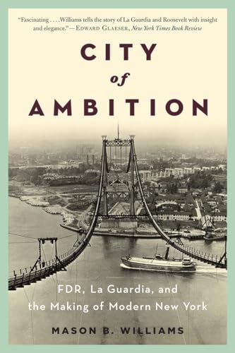 Beispielbild fr City of Ambition: Fdr, Laguardia, and the Making of Modern New York zum Verkauf von ThriftBooks-Dallas