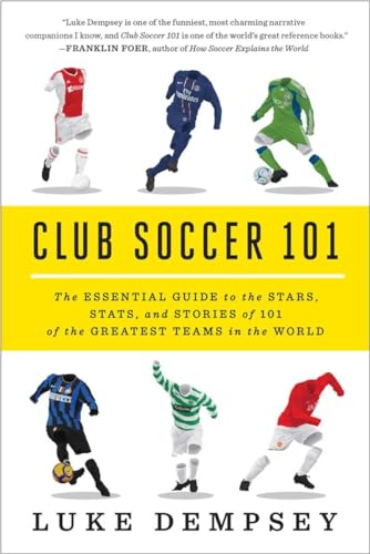 Stock image for Club Soccer 101: The Essential Guide to the Stars, Stats, and Stories of 101 of the Greatest Teams in the World for sale by R Bookmark