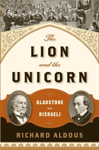 Beispielbild fr The Lion and the Unicorn: Gladstone vs. Disraeli zum Verkauf von Wonder Book