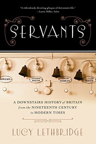 Imagen de archivo de Servants: A Downstairs History of Britain from the Nineteenth Century to Modern Times a la venta por SecondSale