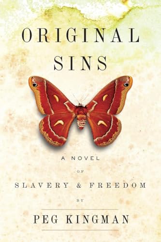 Original Sins: A Novel of Slavery & Freedom - Kingman, Peg