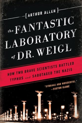 9780393351040: The Fantastic Laboratory of Dr. Weigl: How Two Brave Scientists Battled Typhus and Sabotaged the Nazis