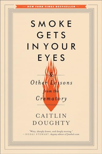 9780393351903: Smoke Gets in Your Eyes: And Other Lessons from the Crematory