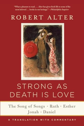 Strong as Death Is Love: The Song of Songs, Ruth, Esther, Jonah, and Daniel, a Translation with Commentary - Alter, Robert