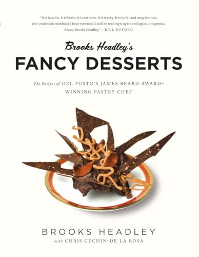 9780393352382: Brooks Headley's Fancy Desserts: The Recipes of Del Posto's James Beard Award-Winning Pastry Chef