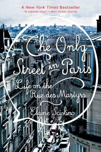 Beispielbild fr The Only Street in Paris : Life on the Rue des Martyrs zum Verkauf von Better World Books