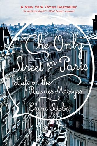 Stock image for The Only Street in Paris : Life on the Rue des Martyrs for sale by Better World Books