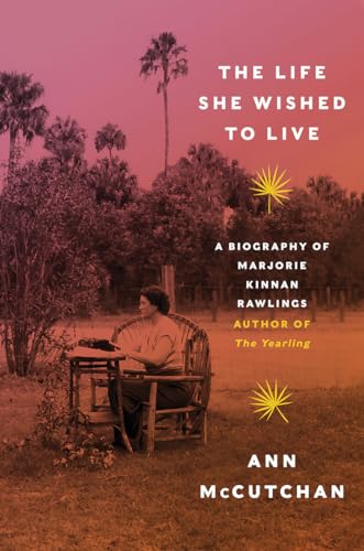 Stock image for The Life She Wished to Live: A Biography of Marjorie Kinnan Rawlings, author of The Yearling for sale by HPB Inc.